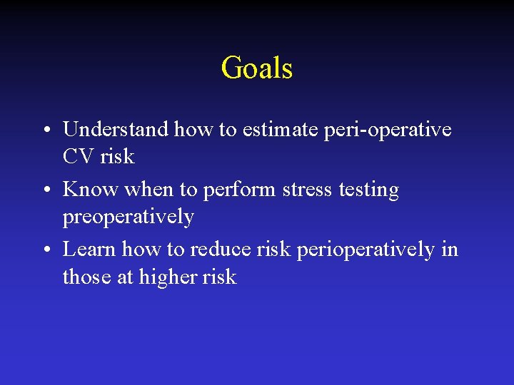 Goals • Understand how to estimate peri-operative CV risk • Know when to perform