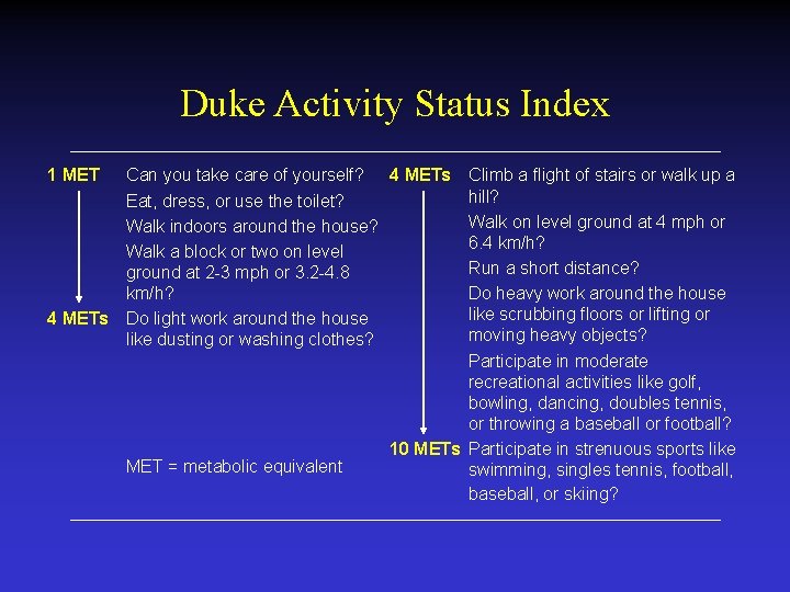Duke Activity Status Index 1 MET Can you take care of yourself? 4 METs