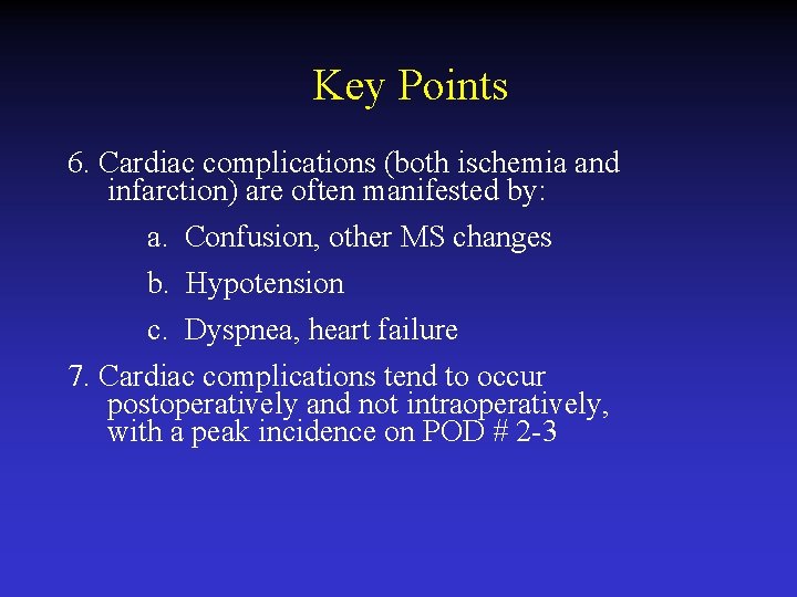 Key Points 6. Cardiac complications (both ischemia and infarction) are often manifested by: a.