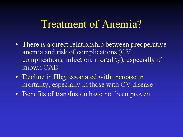 Treatment of Anemia? • There is a direct relationship between preoperative anemia and risk