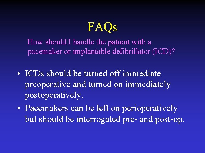 FAQs How should I handle the patient with a pacemaker or implantable defibrillator (ICD)?