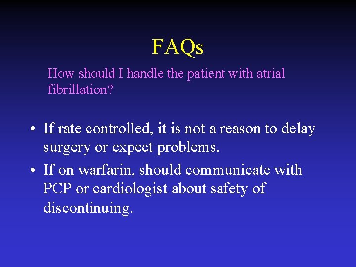 FAQs How should I handle the patient with atrial fibrillation? • If rate controlled,