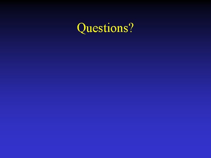 Questions? 
