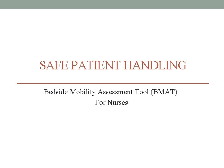 SAFE PATIENT HANDLING Bedside Mobility Assessment Tool (BMAT) For Nurses 
