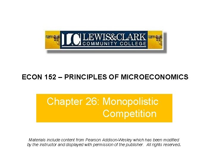 ECON 152 – PRINCIPLES OF MICROECONOMICS Chapter 26: Monopolistic Competition Materials include content from