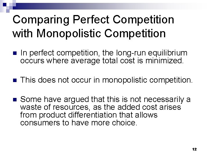 Comparing Perfect Competition with Monopolistic Competition n In perfect competition, the long-run equilibrium occurs