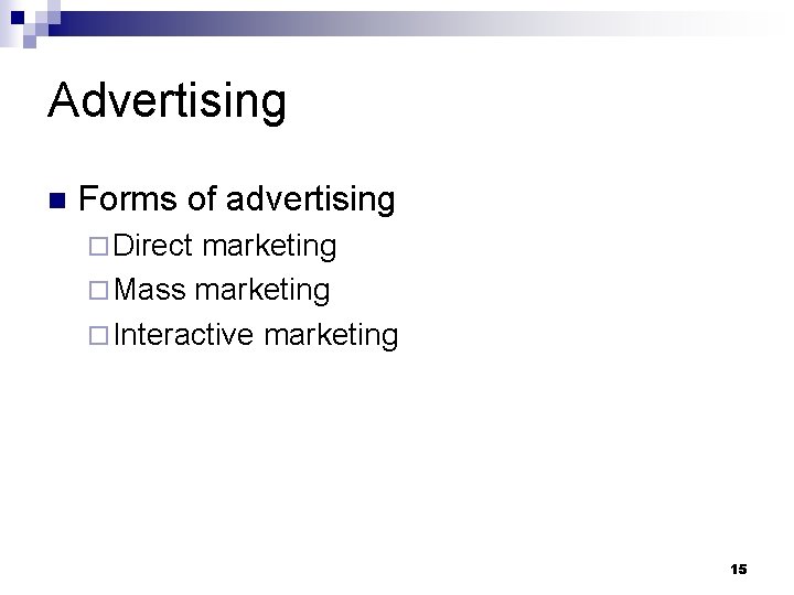 Advertising n Forms of advertising ¨ Direct marketing ¨ Mass marketing ¨ Interactive marketing