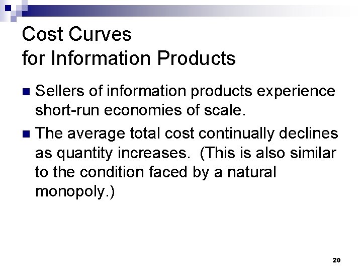 Cost Curves for Information Products Sellers of information products experience short-run economies of scale.