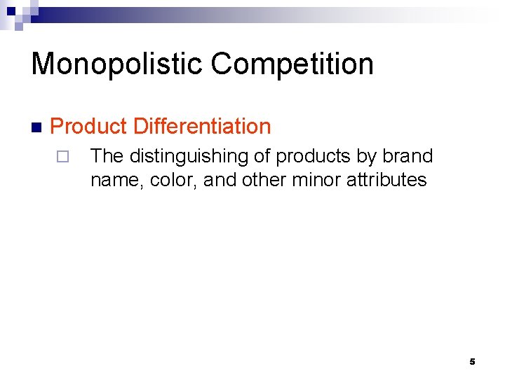 Monopolistic Competition n Product Differentiation ¨ The distinguishing of products by brand name, color,