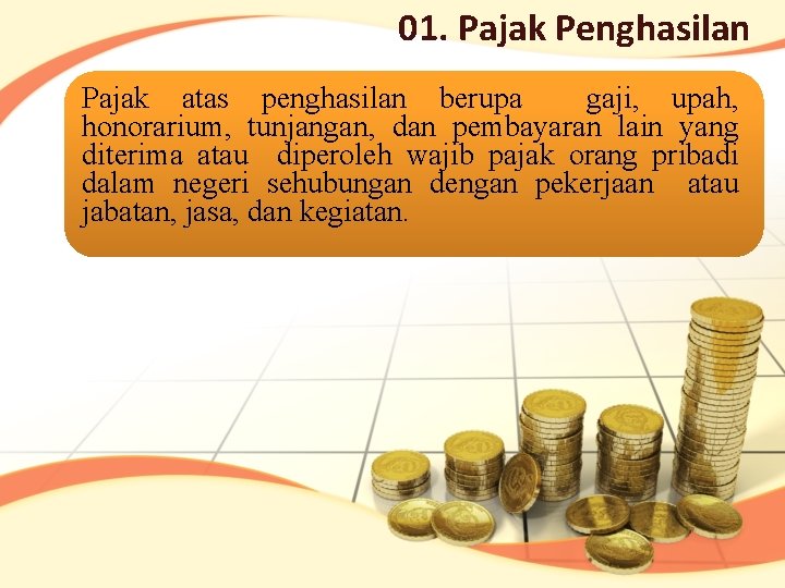 01. Pajak Penghasilan Pajak atas penghasilan berupa gaji, upah, honorarium, tunjangan, dan pembayaran lain