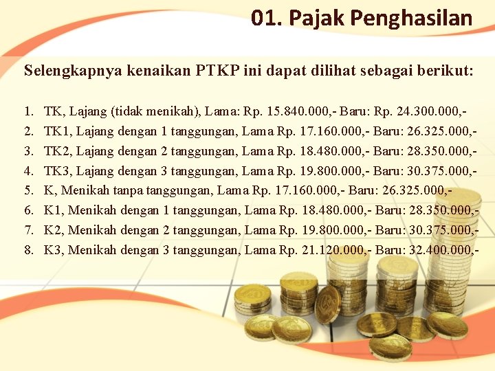 01. Pajak Penghasilan Selengkapnya kenaikan PTKP ini dapat dilihat sebagai berikut: 1. 2. 3.