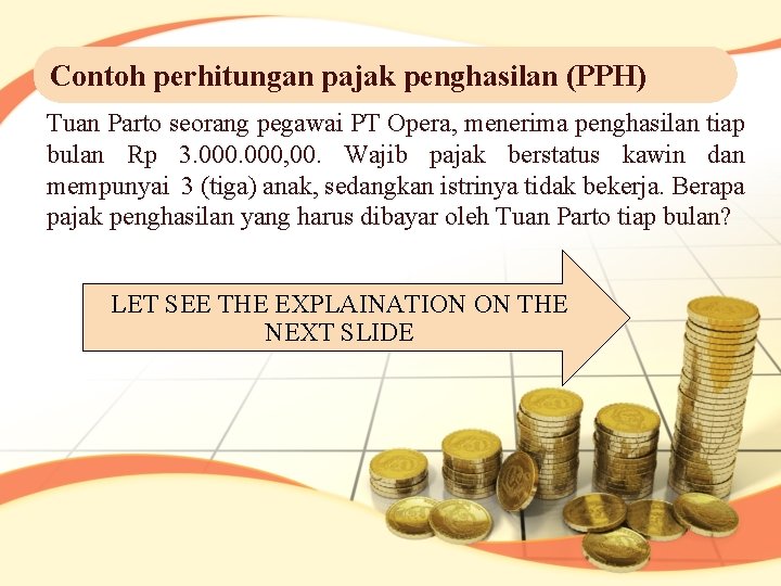 Contoh perhitungan pajak penghasilan (PPH) Tuan Parto seorang pegawai PT Opera, menerima penghasilan tiap