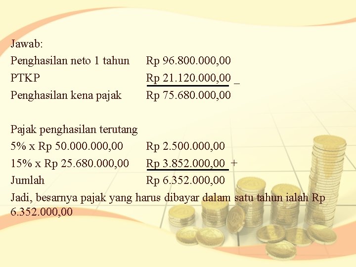 Jawab: Penghasilan neto 1 tahun PTKP Penghasilan kena pajak Rp 96. 800. 000, 00