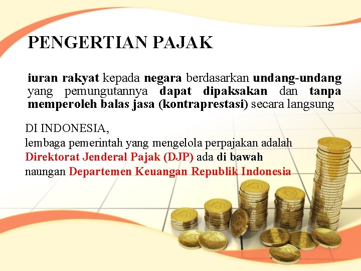 PENGERTIAN PAJAK iuran rakyat kepada negara berdasarkan undang-undang yang pemungutannya dapat dipaksakan dan tanpa