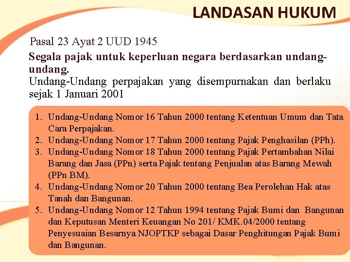 LANDASAN HUKUM Pasal 23 Ayat 2 UUD 1945 Segala pajak untuk keperluan negara berdasarkan