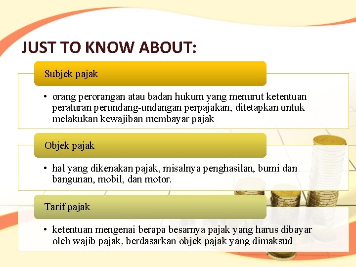 JUST TO KNOW ABOUT: Subjek pajak • orang perorangan atau badan hukum yang menurut