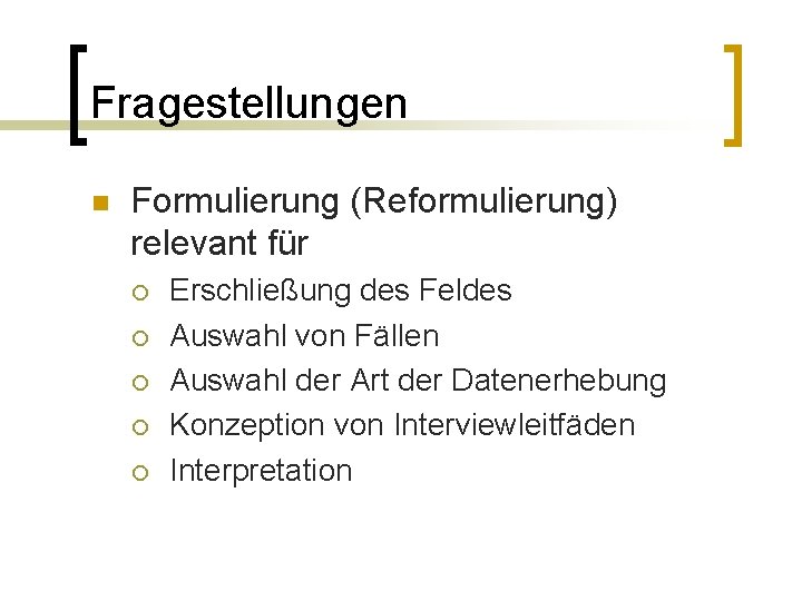 Fragestellungen n Formulierung (Reformulierung) relevant für ¡ ¡ ¡ Erschließung des Feldes Auswahl von