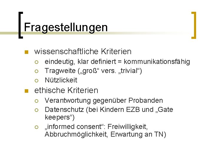 Fragestellungen n wissenschaftliche Kriterien ¡ ¡ ¡ n eindeutig, klar definiert = kommunikationsfähig Tragweite