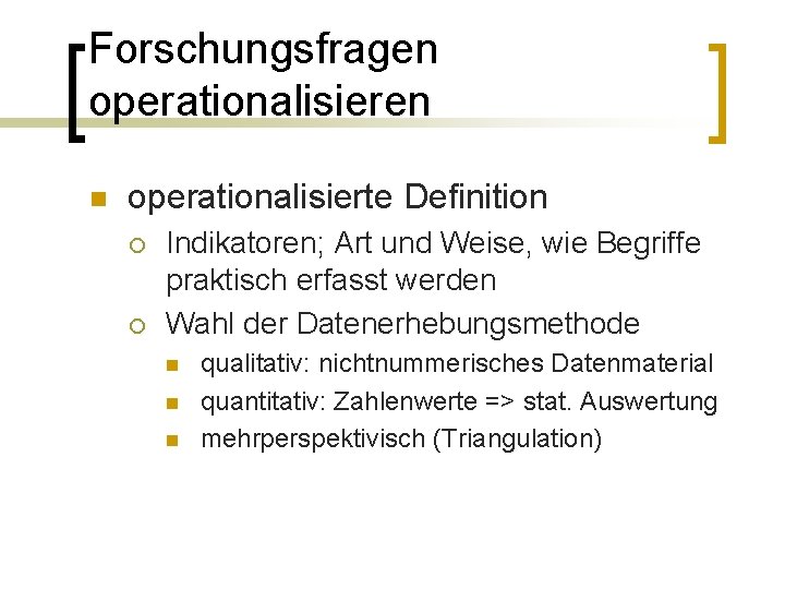 Forschungsfragen operationalisieren n operationalisierte Definition ¡ ¡ Indikatoren; Art und Weise, wie Begriffe praktisch