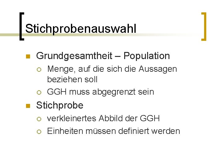 Stichprobenauswahl n Grundgesamtheit – Population ¡ ¡ n Menge, auf die sich die Aussagen