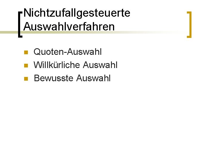 Nichtzufallgesteuerte Auswahlverfahren n Quoten-Auswahl Willkürliche Auswahl Bewusste Auswahl 