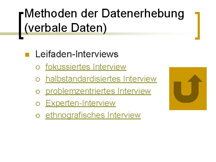 Methoden der Datenerhebung (verbale Daten) n Leifaden-Interviews ¡ ¡ ¡ fokussiertes Interview halbstandardisiertes Interview