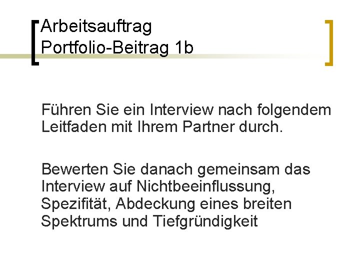 Arbeitsauftrag Portfolio-Beitrag 1 b Führen Sie ein Interview nach folgendem Leitfaden mit Ihrem Partner