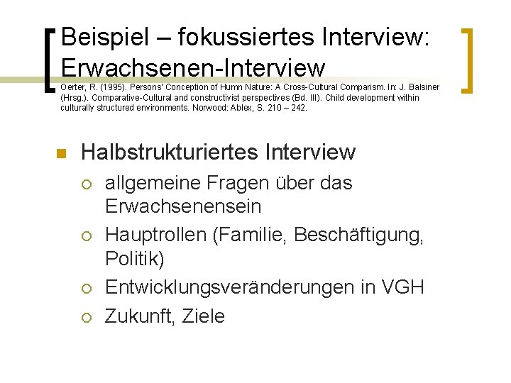 Beispiel – fokussiertes Interview: Erwachsenen-Interview Oerter, R. (1995). Persons‘ Conception of Humn Nature: A