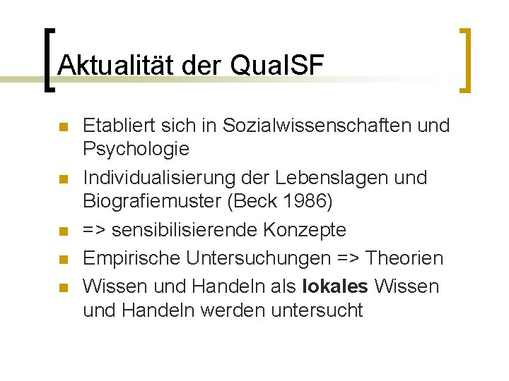 Aktualität der Qual. SF n n n Etabliert sich in Sozialwissenschaften und Psychologie Individualisierung