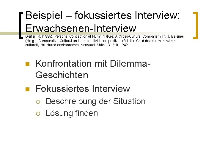 Beispiel – fokussiertes Interview: Erwachsenen-Interview Oerter, R. (1995). Persons‘ Conception of Humn Nature: A