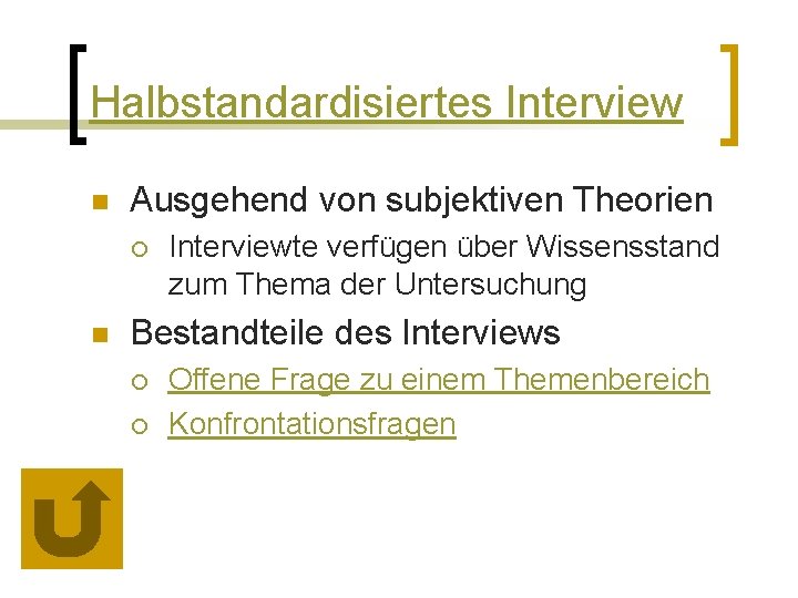 Halbstandardisiertes Interview n Ausgehend von subjektiven Theorien ¡ n Interviewte verfügen über Wissensstand zum