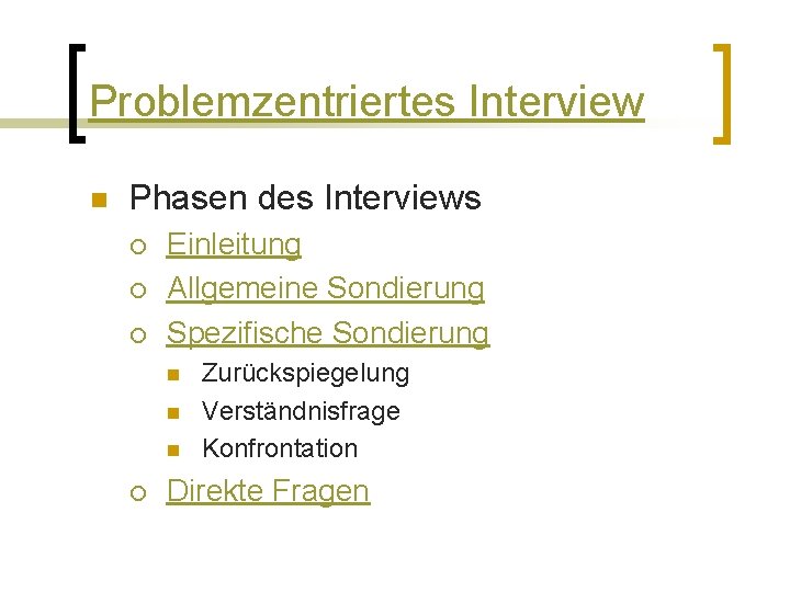 Problemzentriertes Interview n Phasen des Interviews ¡ ¡ ¡ Einleitung Allgemeine Sondierung Spezifische Sondierung