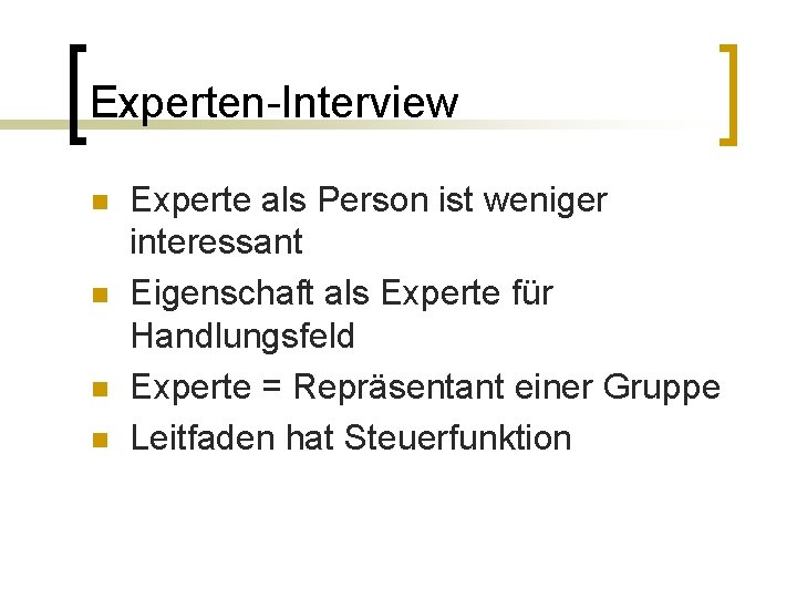 Experten-Interview n n Experte als Person ist weniger interessant Eigenschaft als Experte für Handlungsfeld