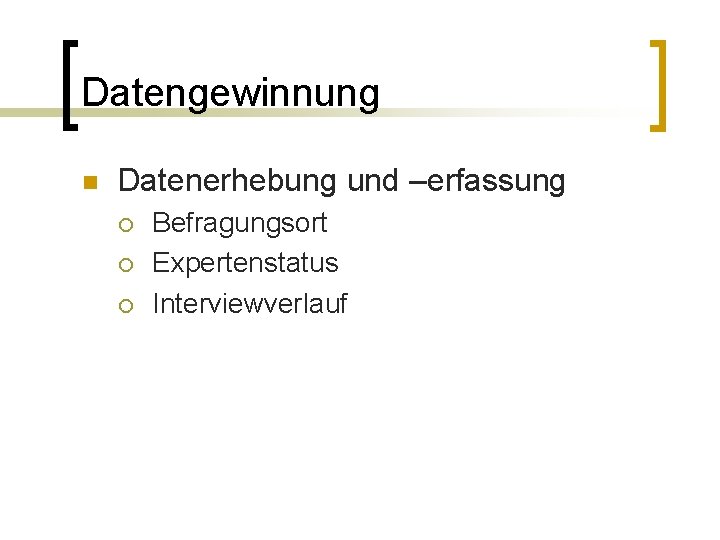 Datengewinnung n Datenerhebung und –erfassung ¡ ¡ ¡ Befragungsort Expertenstatus Interviewverlauf 