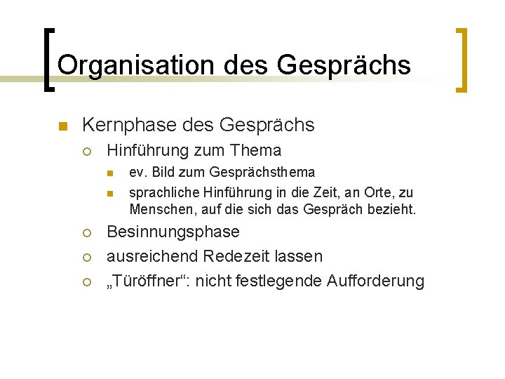 Organisation des Gesprächs n Kernphase des Gesprächs ¡ Hinführung zum Thema n n ¡