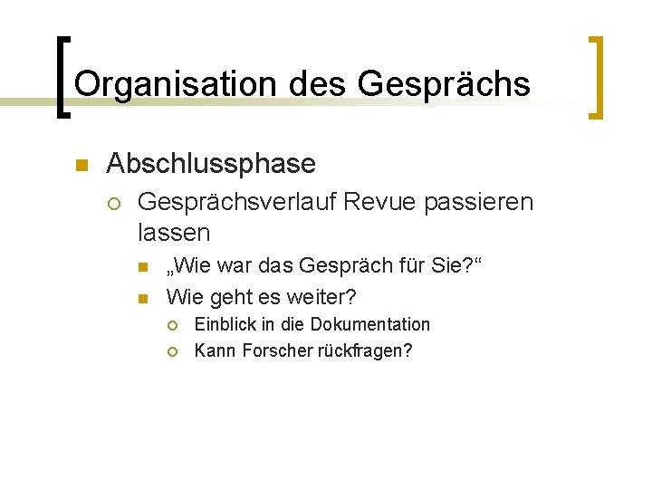 Organisation des Gesprächs n Abschlussphase ¡ Gesprächsverlauf Revue passieren lassen n n „Wie war