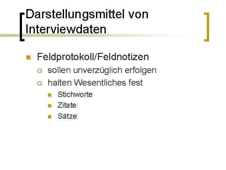 Darstellungsmittel von Interviewdaten n Feldprotokoll/Feldnotizen ¡ ¡ sollen unverzüglich erfolgen halten Wesentliches fest n