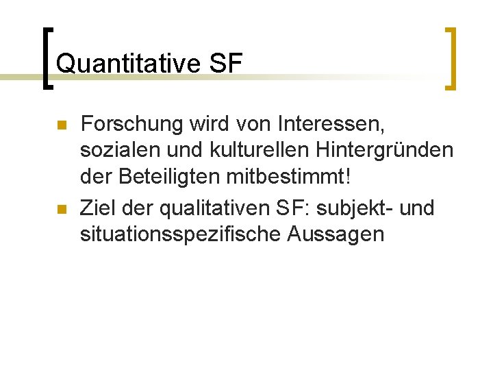 Quantitative SF n n Forschung wird von Interessen, sozialen und kulturellen Hintergründen der Beteiligten