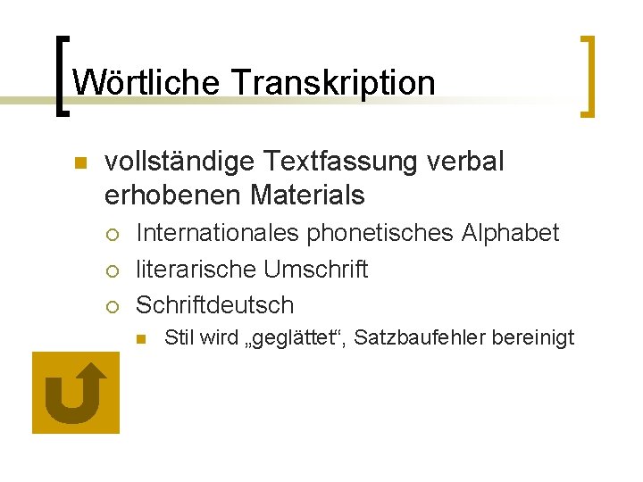 Wörtliche Transkription n vollständige Textfassung verbal erhobenen Materials ¡ ¡ ¡ Internationales phonetisches Alphabet