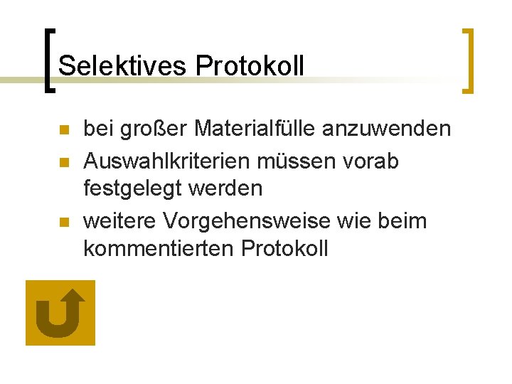 Selektives Protokoll n n n bei großer Materialfülle anzuwenden Auswahlkriterien müssen vorab festgelegt werden