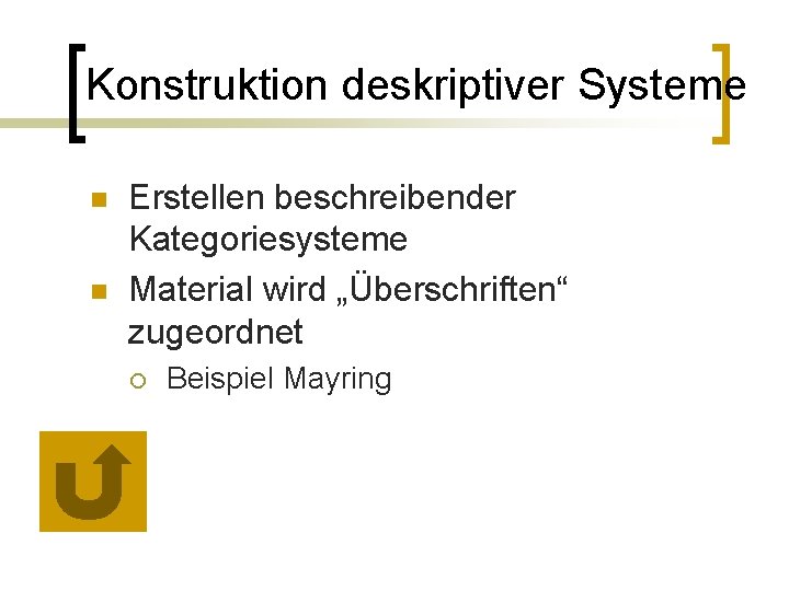 Konstruktion deskriptiver Systeme n n Erstellen beschreibender Kategoriesysteme Material wird „Überschriften“ zugeordnet ¡ Beispiel