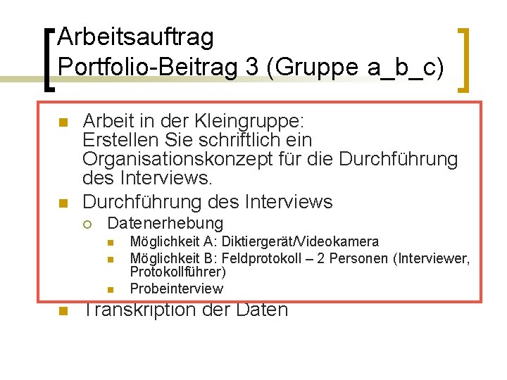 Arbeitsauftrag Portfolio-Beitrag 3 (Gruppe a_b_c) n n Arbeit in der Kleingruppe: Erstellen Sie schriftlich