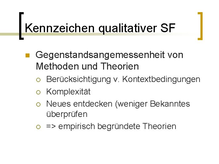 Kennzeichen qualitativer SF n Gegenstandsangemessenheit von Methoden und Theorien ¡ ¡ Berücksichtigung v. Kontextbedingungen