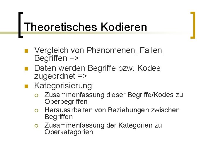 Theoretisches Kodieren n Vergleich von Phänomenen, Fällen, Begriffen => Daten werden Begriffe bzw. Kodes