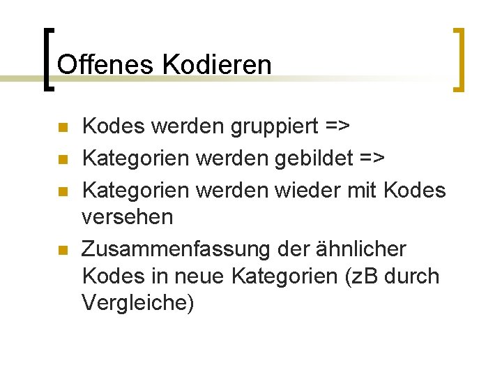 Offenes Kodieren n n Kodes werden gruppiert => Kategorien werden gebildet => Kategorien werden