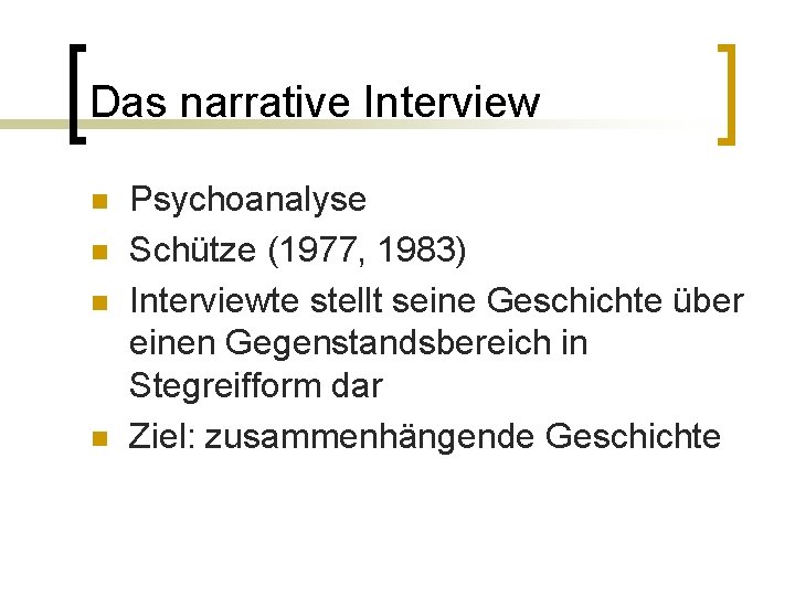 Das narrative Interview n n Psychoanalyse Schütze (1977, 1983) Interviewte stellt seine Geschichte über