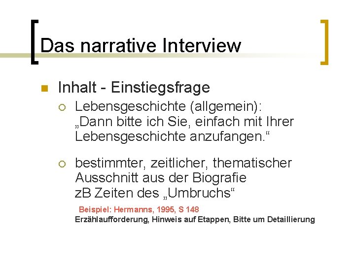 Das narrative Interview n Inhalt - Einstiegsfrage ¡ Lebensgeschichte (allgemein): „Dann bitte ich Sie,