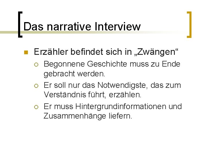 Das narrative Interview n Erzähler befindet sich in „Zwängen“ ¡ ¡ ¡ Begonnene Geschichte