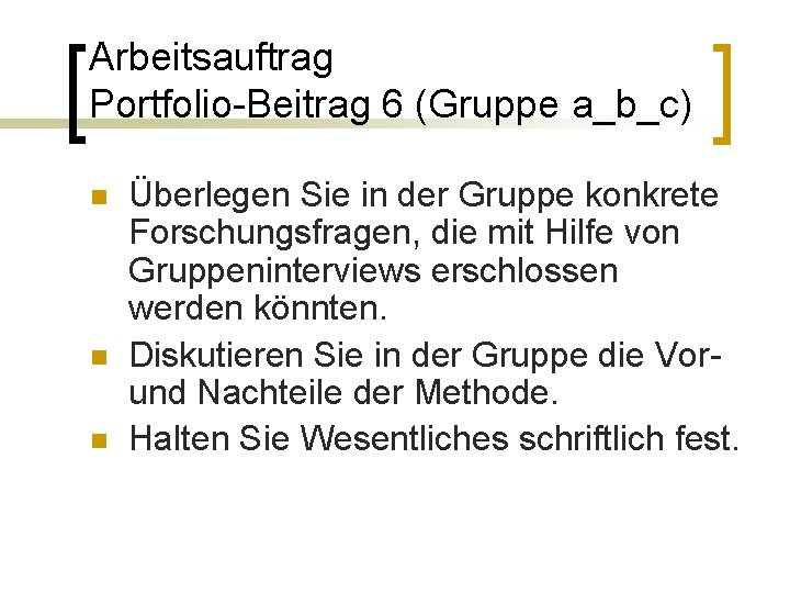 Arbeitsauftrag Portfolio-Beitrag 6 (Gruppe a_b_c) n n n Überlegen Sie in der Gruppe konkrete