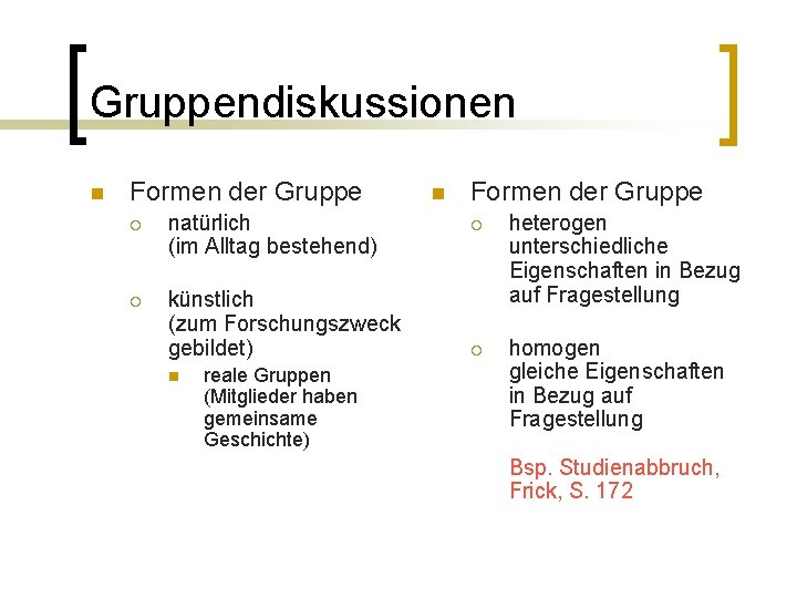 Gruppendiskussionen n Formen der Gruppe ¡ natürlich (im Alltag bestehend) ¡ künstlich (zum Forschungszweck